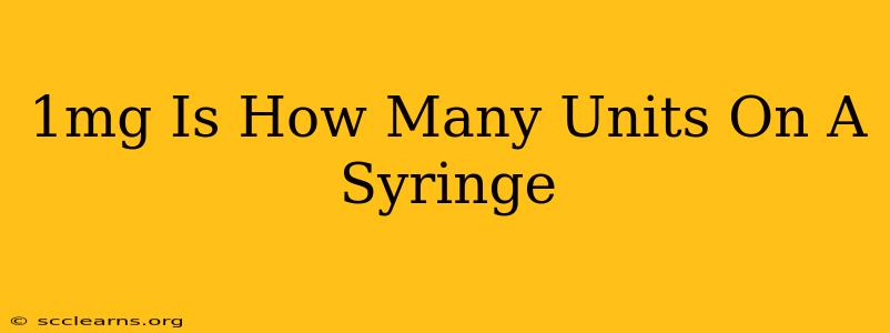 1mg Is How Many Units On A Syringe