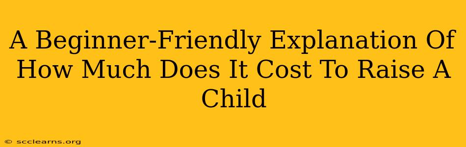 A Beginner-Friendly Explanation Of How Much Does It Cost To Raise A Child