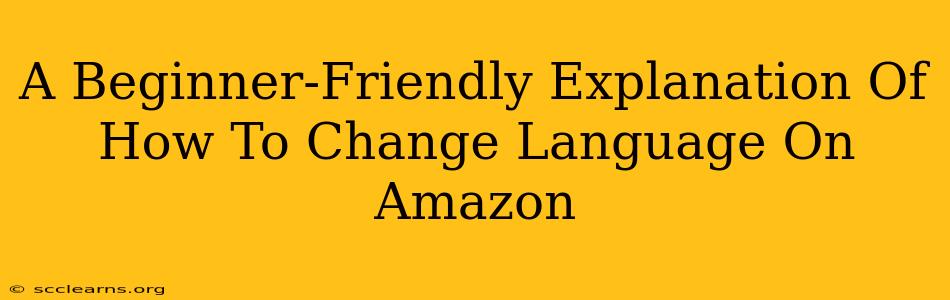 A Beginner-Friendly Explanation Of How To Change Language On Amazon