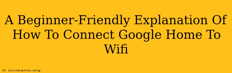 A Beginner-Friendly Explanation Of How To Connect Google Home To Wifi