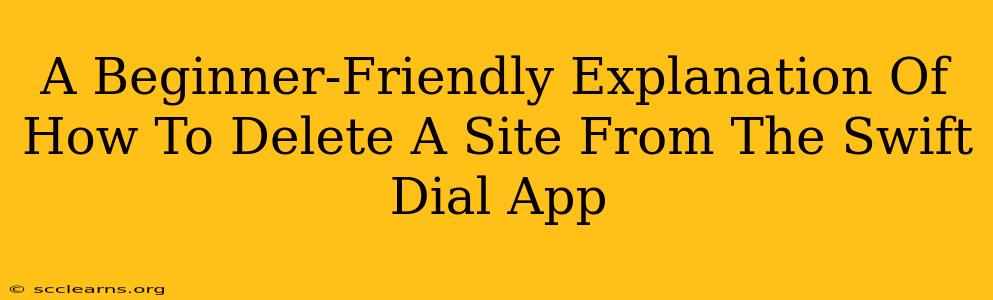 A Beginner-Friendly Explanation Of How To Delete A Site From The Swift Dial App