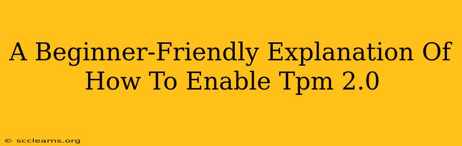 A Beginner-Friendly Explanation Of How To Enable Tpm 2.0