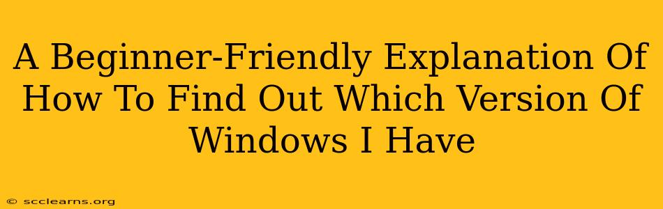 A Beginner-Friendly Explanation Of How To Find Out Which Version Of Windows I Have