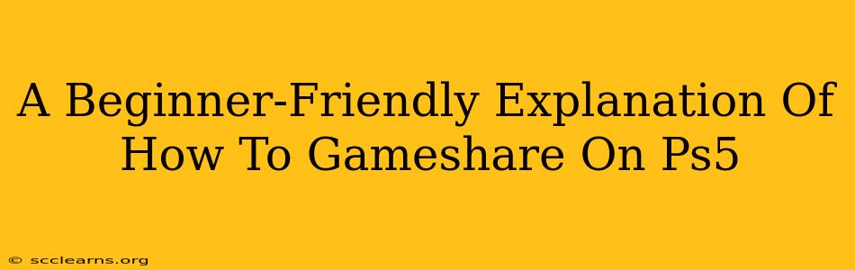 A Beginner-Friendly Explanation Of How To Gameshare On Ps5