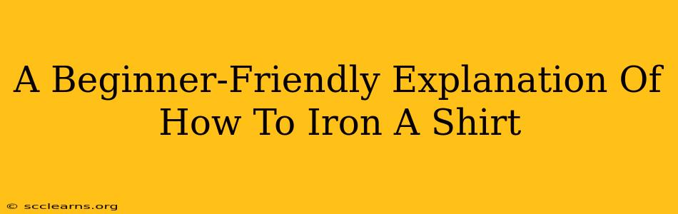 A Beginner-Friendly Explanation Of How To Iron A Shirt