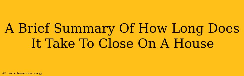 A Brief Summary Of How Long Does It Take To Close On A House