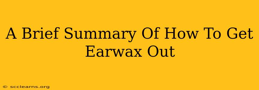 A Brief Summary Of How To Get Earwax Out