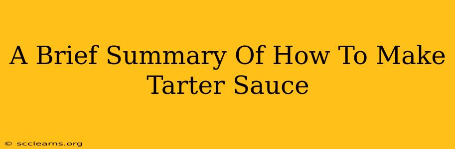 A Brief Summary Of How To Make Tarter Sauce