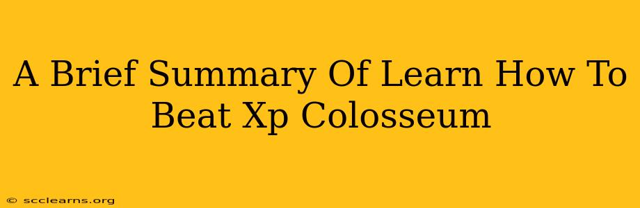 A Brief Summary Of Learn How To Beat Xp Colosseum