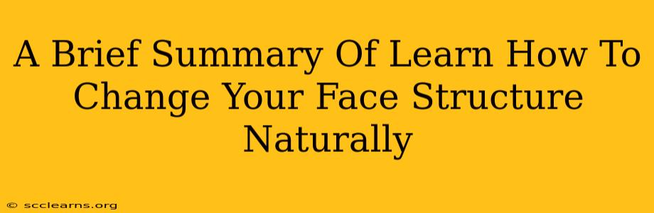 A Brief Summary Of Learn How To Change Your Face Structure Naturally