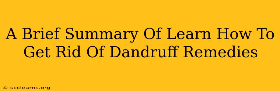 A Brief Summary Of Learn How To Get Rid Of Dandruff Remedies