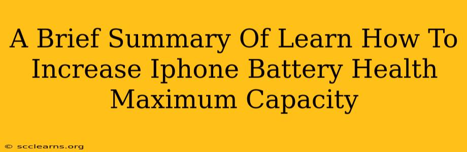 A Brief Summary Of Learn How To Increase Iphone Battery Health Maximum Capacity