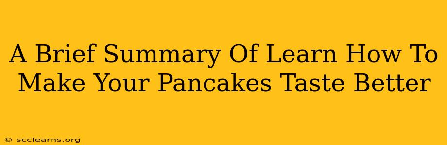 A Brief Summary Of Learn How To Make Your Pancakes Taste Better