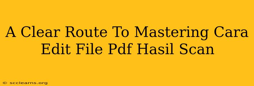 A Clear Route To Mastering Cara Edit File Pdf Hasil Scan