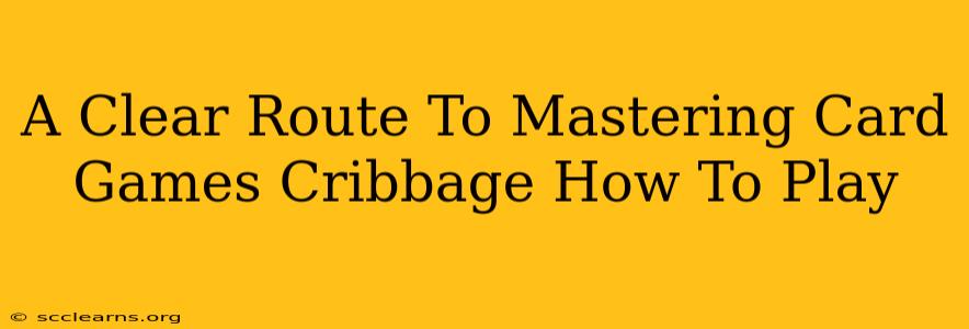 A Clear Route To Mastering Card Games Cribbage How To Play