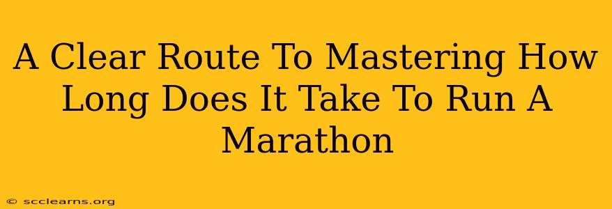 A Clear Route To Mastering How Long Does It Take To Run A Marathon