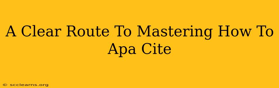 A Clear Route To Mastering How To Apa Cite