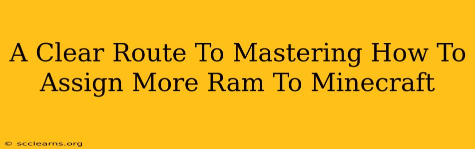 A Clear Route To Mastering How To Assign More Ram To Minecraft