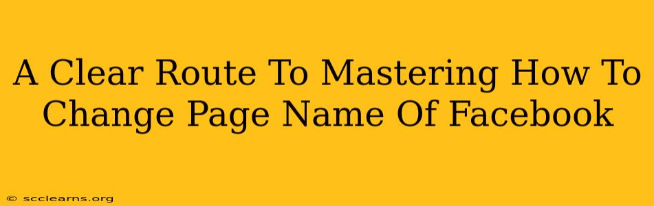 A Clear Route To Mastering How To Change Page Name Of Facebook