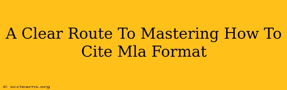 A Clear Route To Mastering How To Cite Mla Format