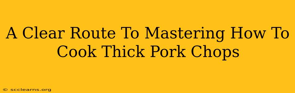 A Clear Route To Mastering How To Cook Thick Pork Chops