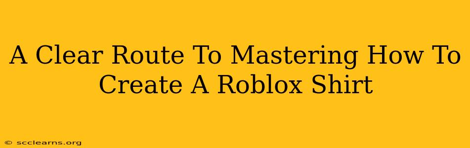 A Clear Route To Mastering How To Create A Roblox Shirt