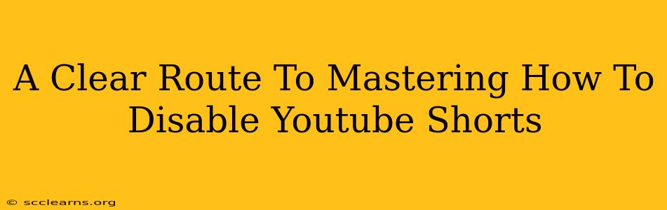 A Clear Route To Mastering How To Disable Youtube Shorts