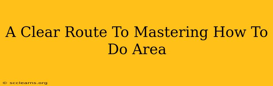 A Clear Route To Mastering How To Do Area