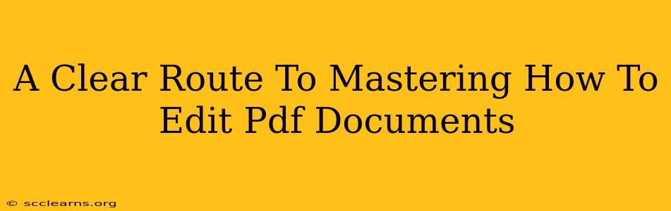 A Clear Route To Mastering How To Edit Pdf Documents