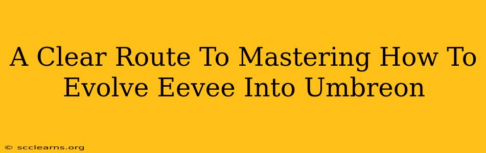 A Clear Route To Mastering How To Evolve Eevee Into Umbreon