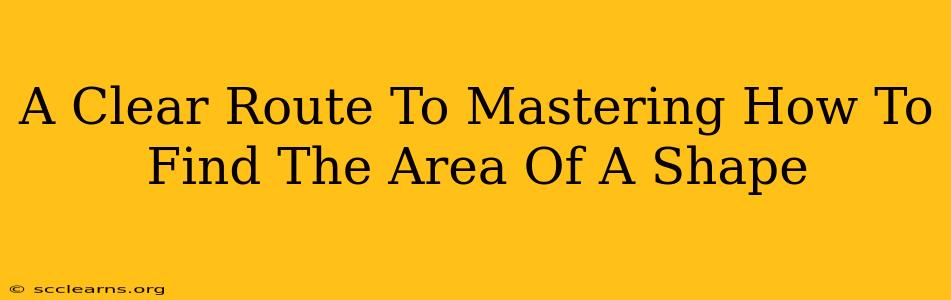 A Clear Route To Mastering How To Find The Area Of A Shape