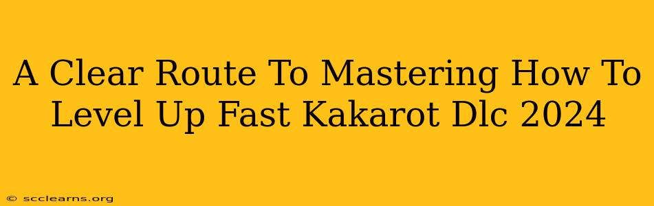 A Clear Route To Mastering How To Level Up Fast Kakarot Dlc 2024