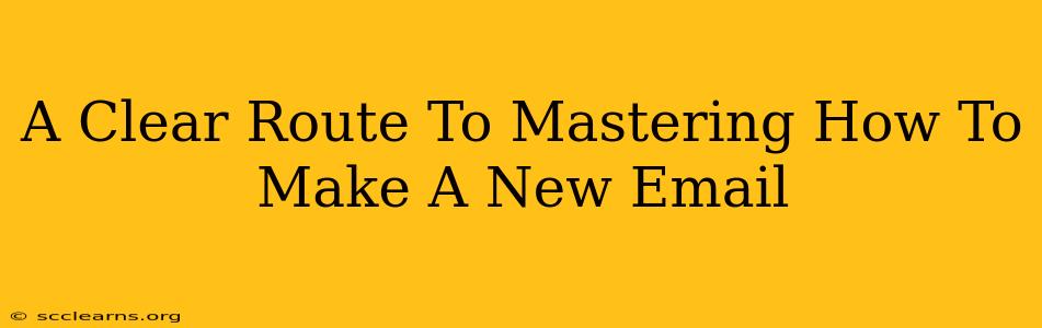 A Clear Route To Mastering How To Make A New Email