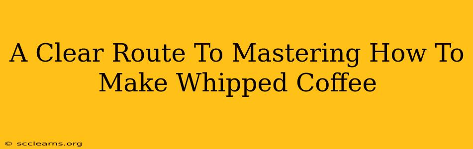 A Clear Route To Mastering How To Make Whipped Coffee