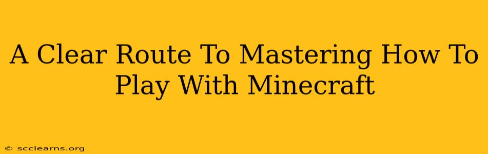 A Clear Route To Mastering How To Play With Minecraft