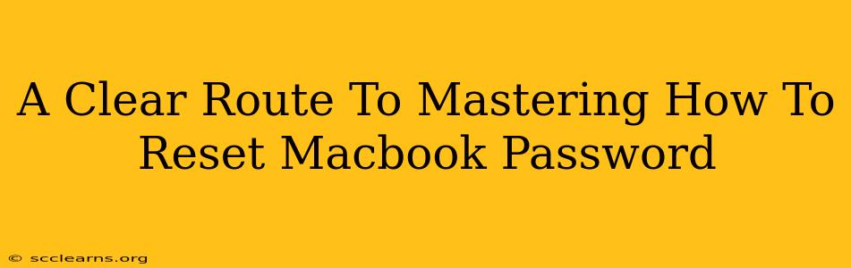 A Clear Route To Mastering How To Reset Macbook Password