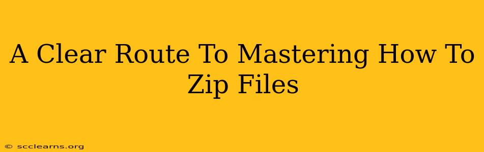 A Clear Route To Mastering How To Zip Files