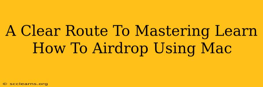 A Clear Route To Mastering Learn How To Airdrop Using Mac