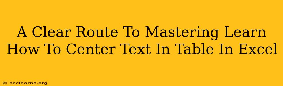 A Clear Route To Mastering Learn How To Center Text In Table In Excel