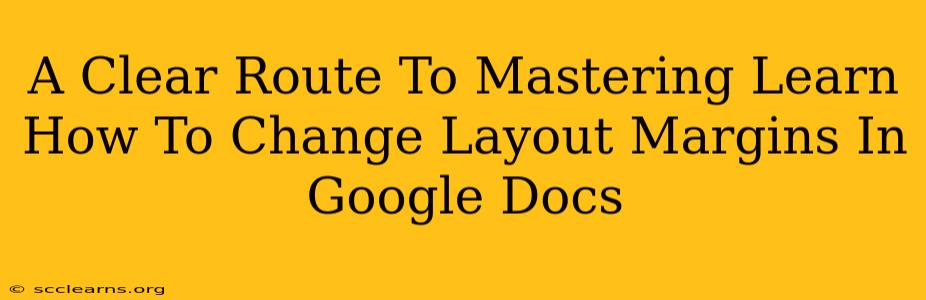 A Clear Route To Mastering Learn How To Change Layout Margins In Google Docs