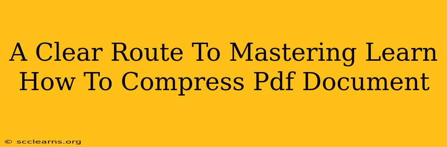 A Clear Route To Mastering Learn How To Compress Pdf Document