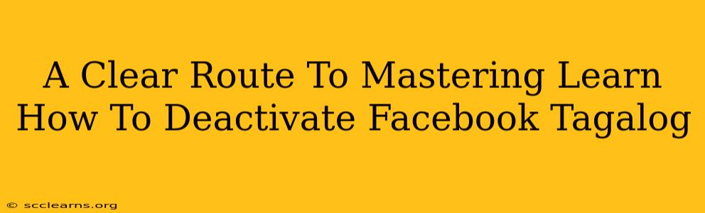 A Clear Route To Mastering Learn How To Deactivate Facebook Tagalog