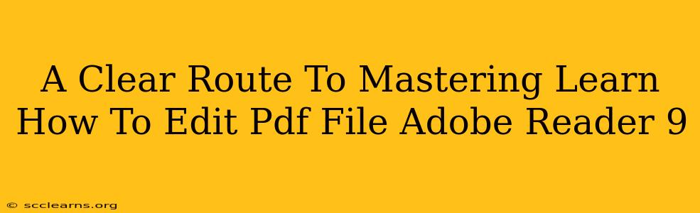 A Clear Route To Mastering Learn How To Edit Pdf File Adobe Reader 9