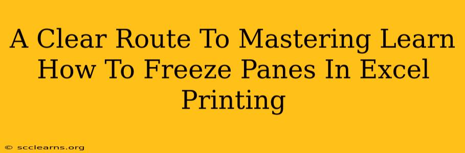 A Clear Route To Mastering Learn How To Freeze Panes In Excel Printing