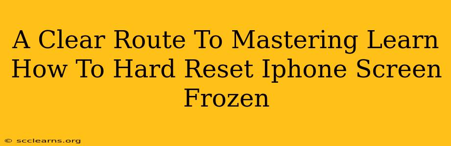 A Clear Route To Mastering Learn How To Hard Reset Iphone Screen Frozen