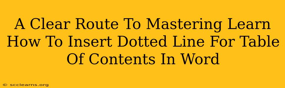 A Clear Route To Mastering Learn How To Insert Dotted Line For Table Of Contents In Word