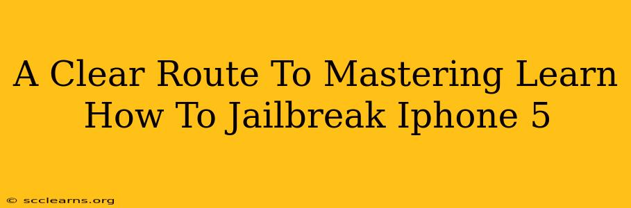 A Clear Route To Mastering Learn How To Jailbreak Iphone 5