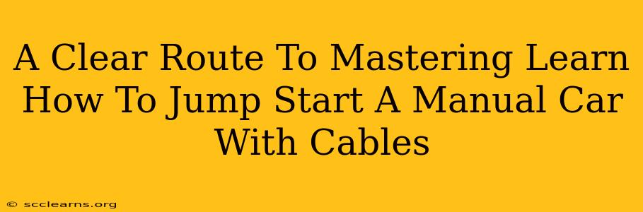 A Clear Route To Mastering Learn How To Jump Start A Manual Car With Cables