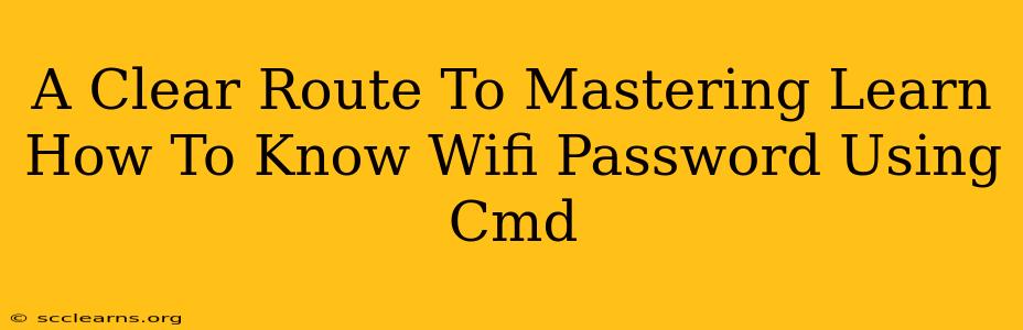 A Clear Route To Mastering Learn How To Know Wifi Password Using Cmd