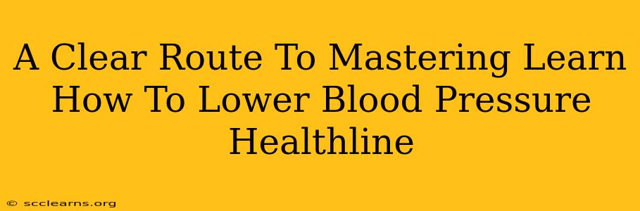 A Clear Route To Mastering Learn How To Lower Blood Pressure Healthline